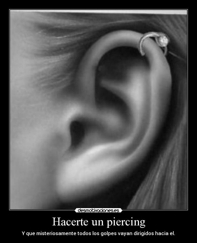 Hacerte un piercing - Y que misteriosamente todos los golpes vayan dirigidos hacia el.