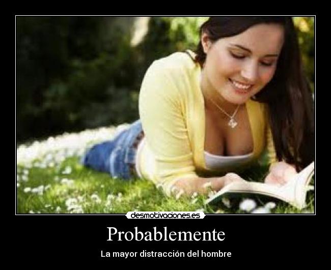 Probablemente - La mayor distracción del hombre