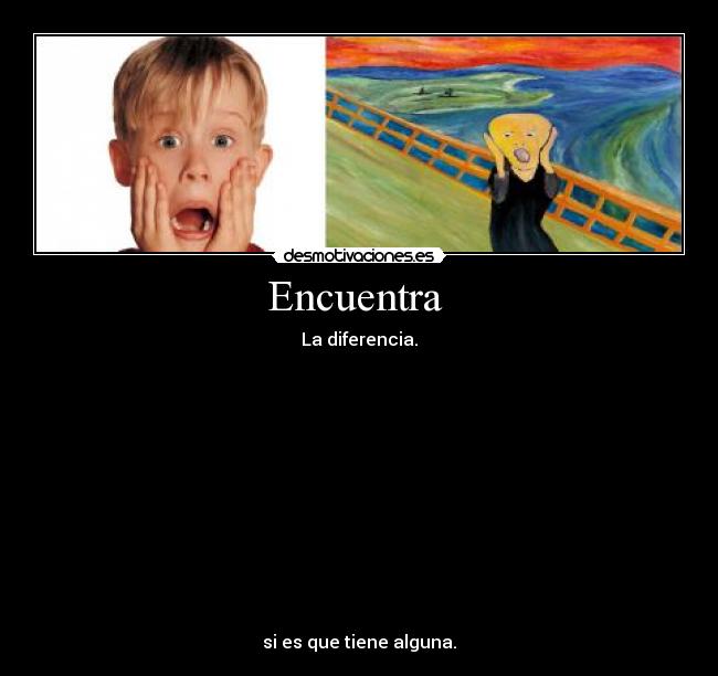 Encuentra - La diferencia.
si es que tiene alguna.