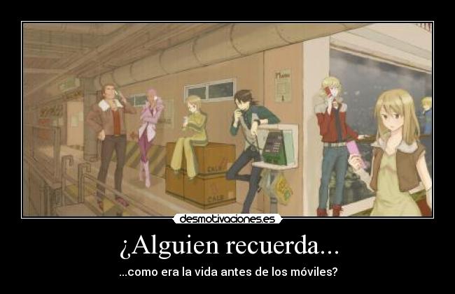 ¿Alguien recuerda... - ...como era la vida antes de los móviles?