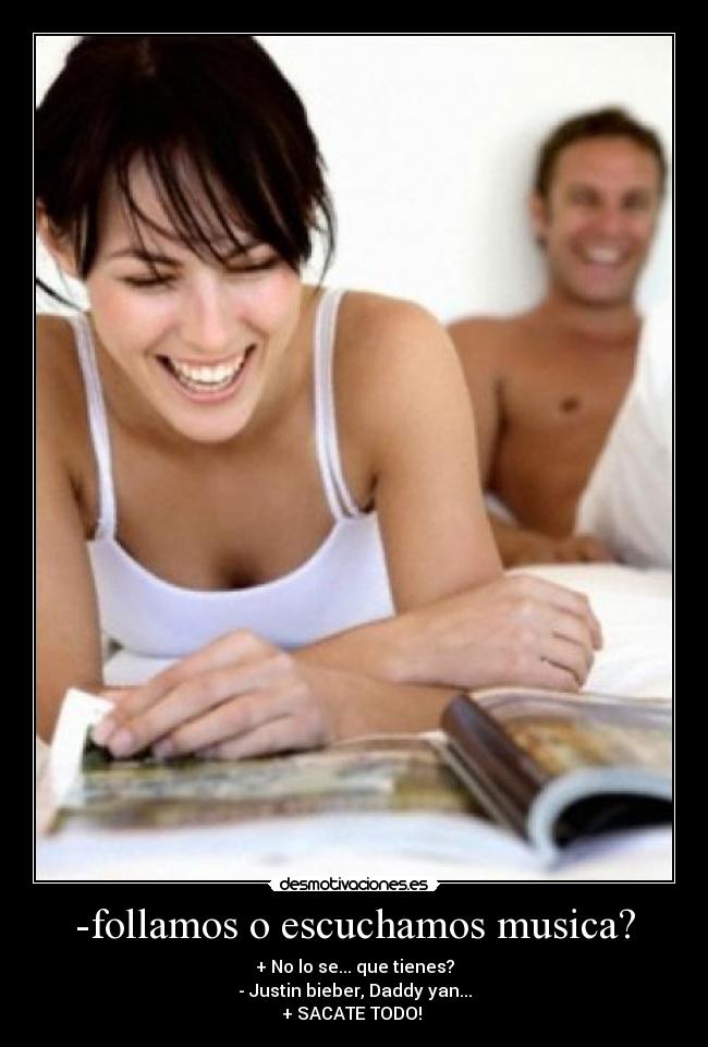 -follamos o escuchamos musica? -