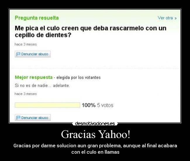 Gracias Yahoo! - Gracias por darme solucion aun gran problema, aunque al final acabara
con el culo en llamas