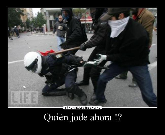 Quién jode ahora !? -