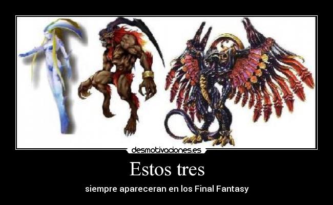 Estos tres - siempre apareceran en los Final Fantasy