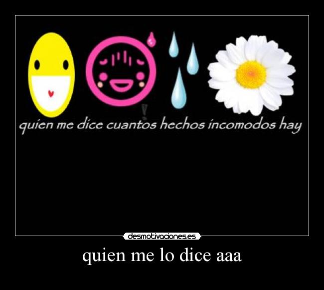 quien me lo dice aaa -