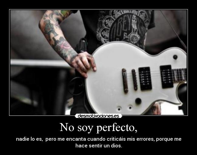 No soy perfecto, -