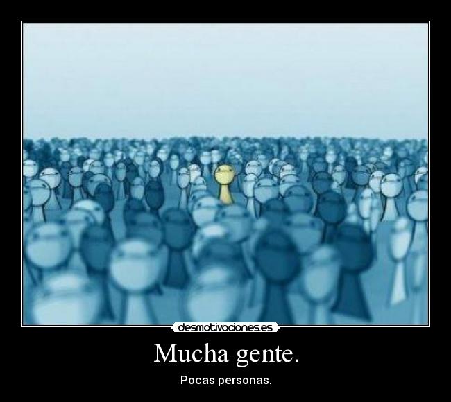 Mucha gente. -