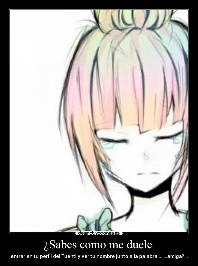 ¿Sabes como me duele -