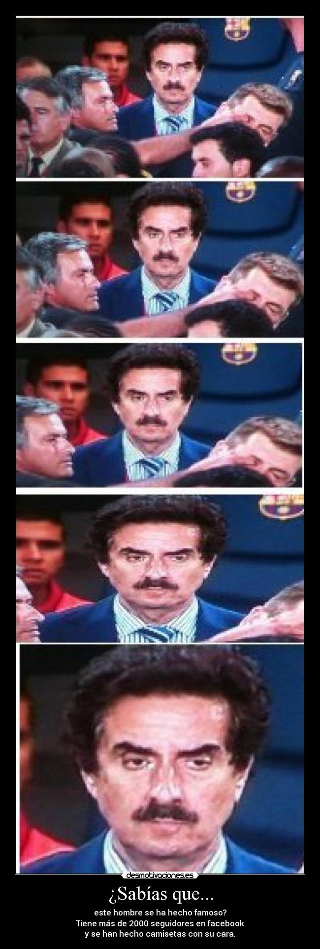 ¿Sabías que... - este hombre se ha hecho famoso?
Tiene más de 2000 seguidores en facebook
y se han hecho camisetas con su cara.