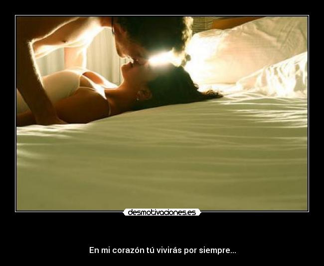- En mi corazón tú vivirás por siempre...