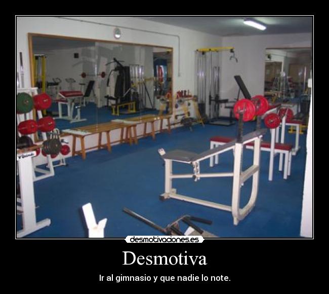 Desmotiva - Ir al gimnasio y que nadie lo note.