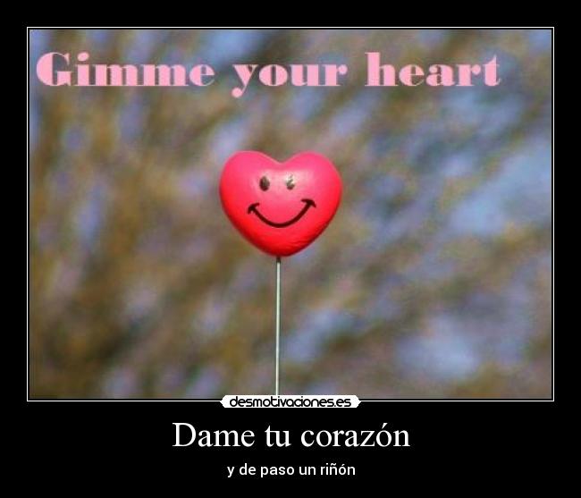Dame tu corazón - y de paso un riñón
