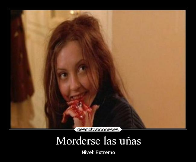 Morderse las uñas - Nivel: Extremo