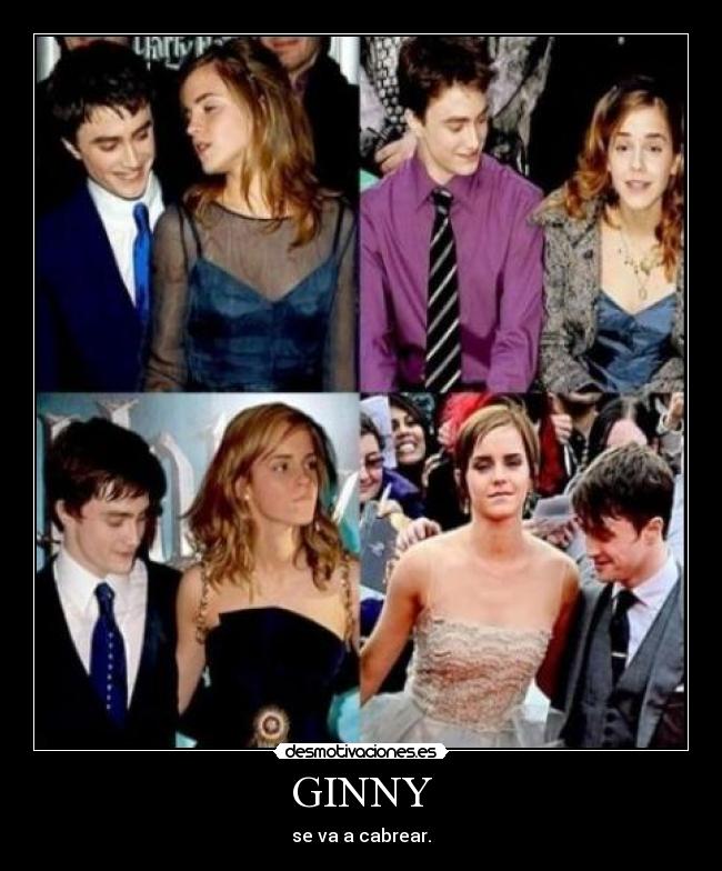 GINNY - se va a cabrear.