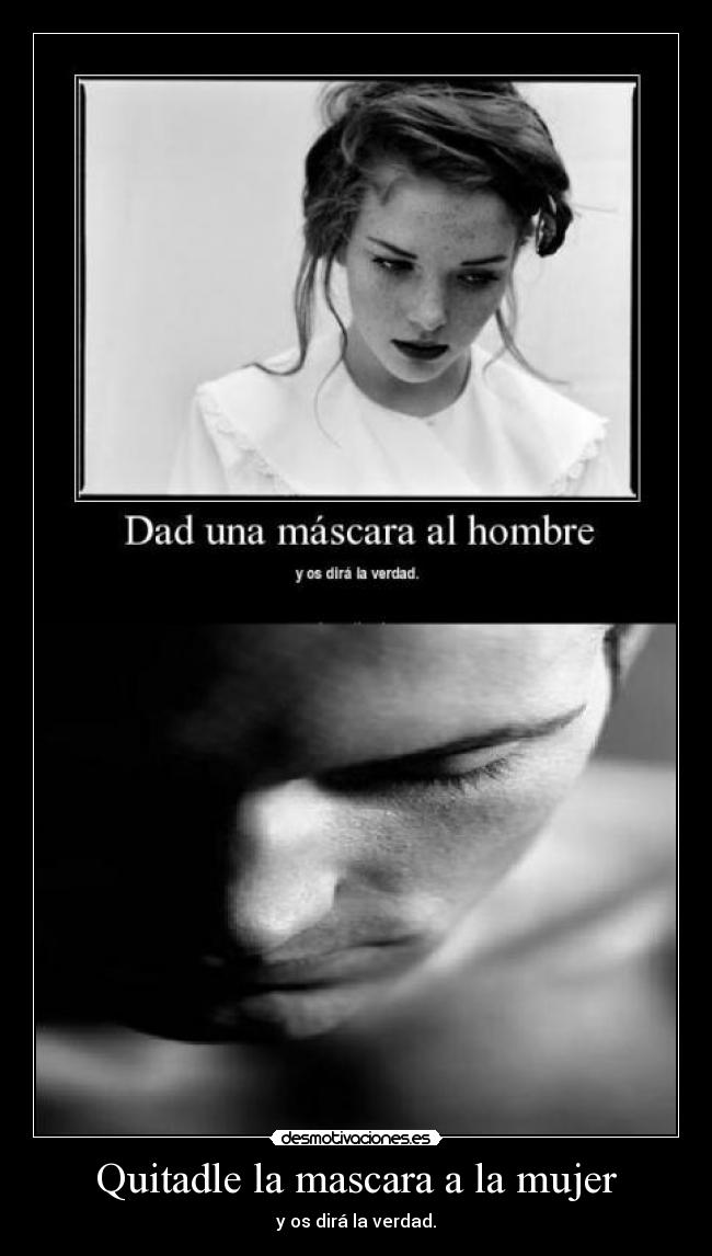 Quitadle la mascara a la mujer -