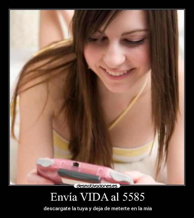 Envía VIDA al 5585 - descargate la tuya y deja de meterte en la mía