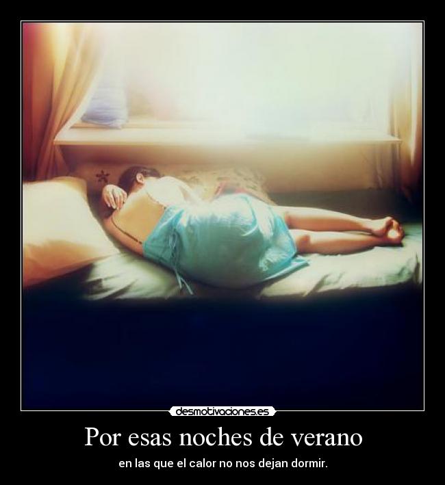 Por esas noches de verano - en las que el calor no nos dejan dormir.