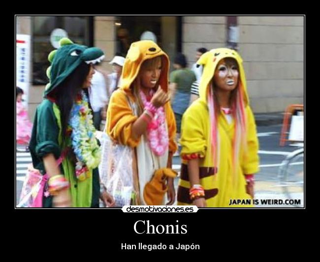 Chonis - Han llegado a Japón