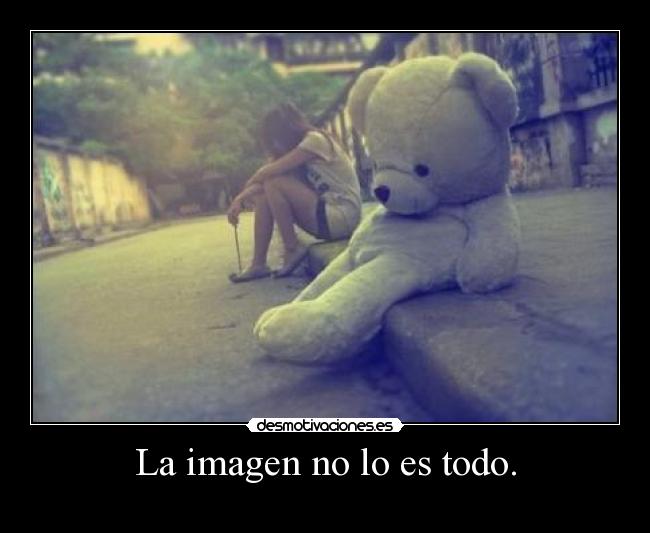 La imagen no lo es todo. -