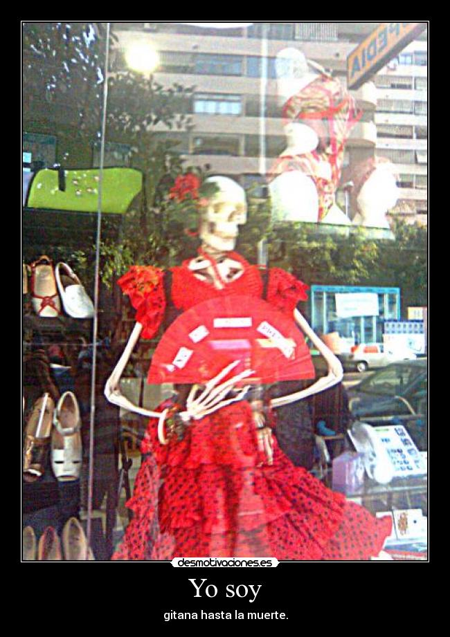 Yo soy - gitana hasta la muerte.