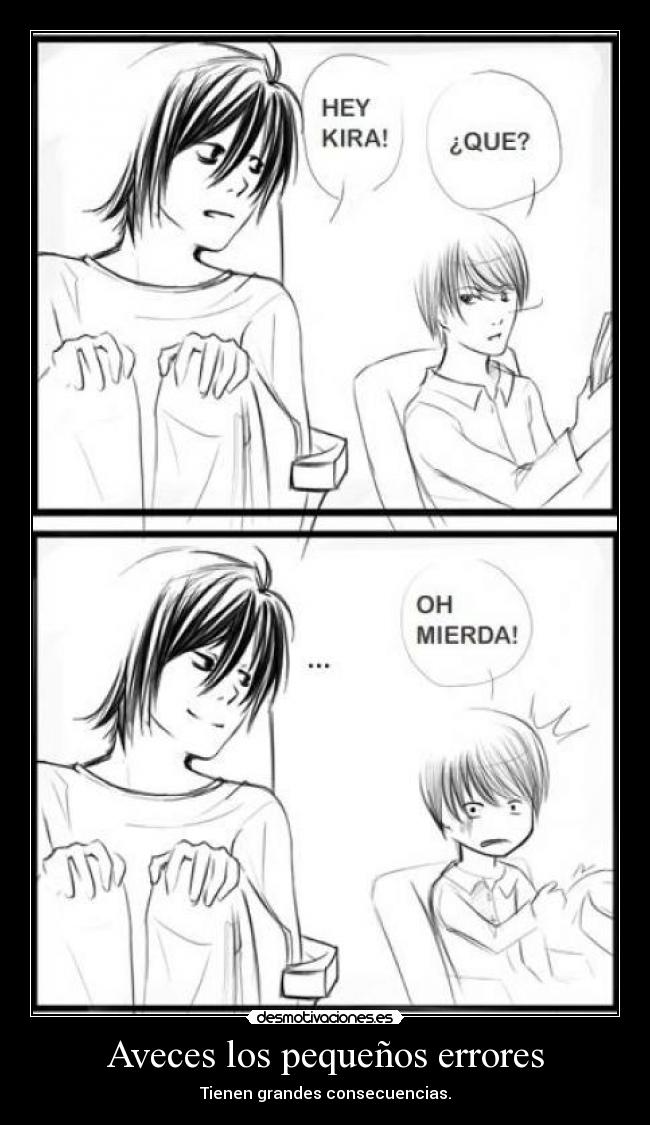 Aveces los pequeños errores - Tienen grandes consecuencias.