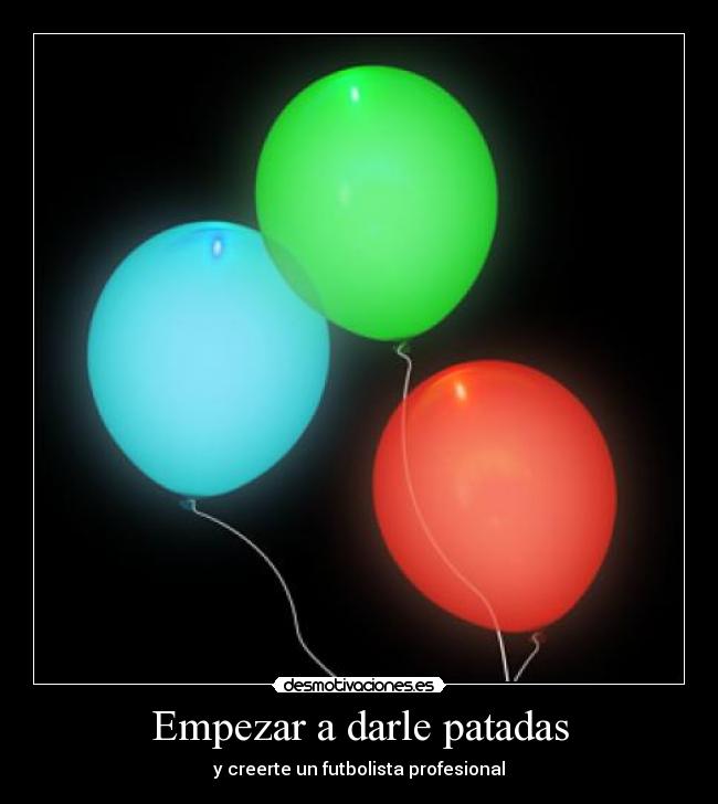 Empezar a darle patadas - y creerte un futbolista profesional