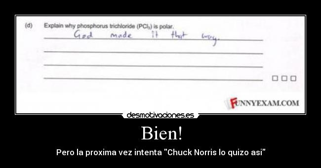 Bien! - Pero la proxima vez intenta Chuck Norris lo quizo asi