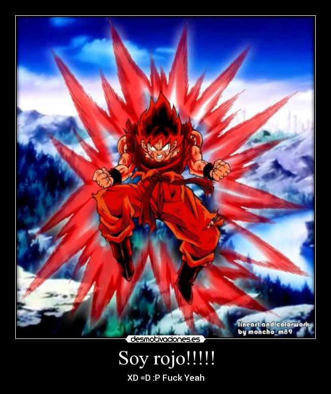 Soy rojo!!!!! - XD =D :P Fuck Yeah