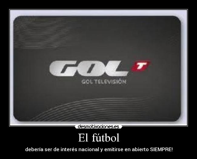 El fútbol - debería ser de interés nacional y emitirse en abierto SIEMPRE!