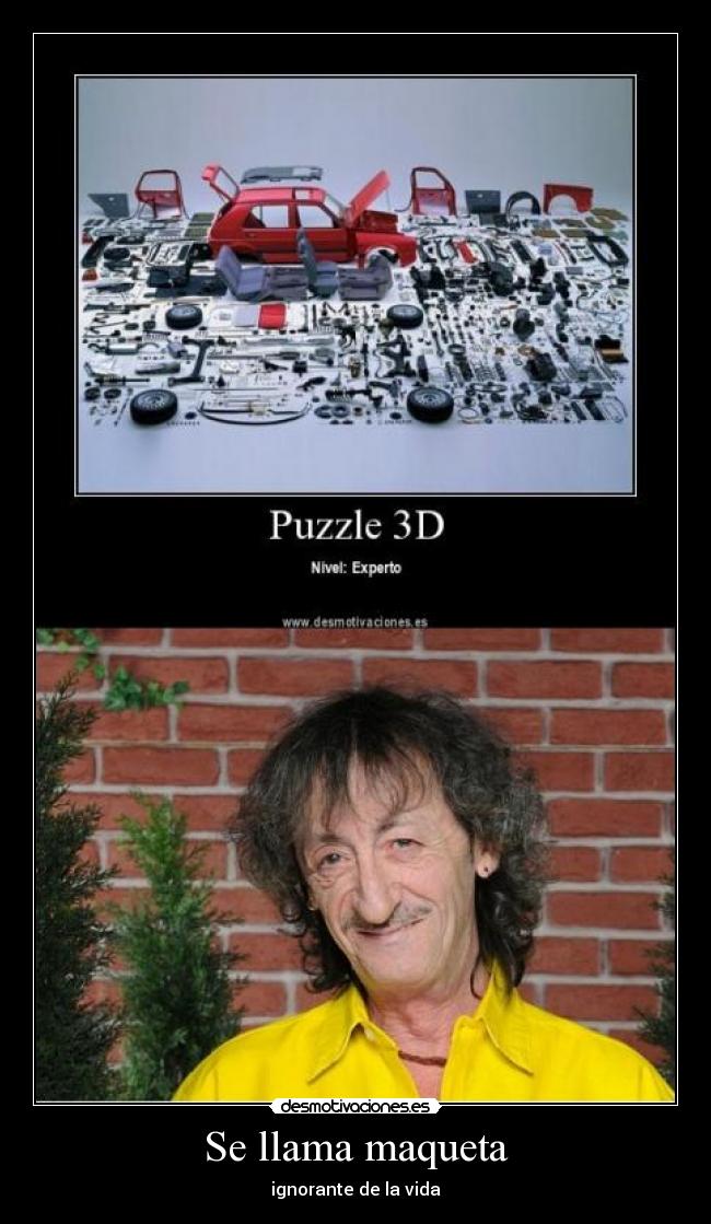 Se llama maqueta - ignorante de la vida