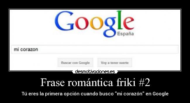 Frase romántica friki #2 - Tú eres la primera opción cuando busco mi corazón en Google