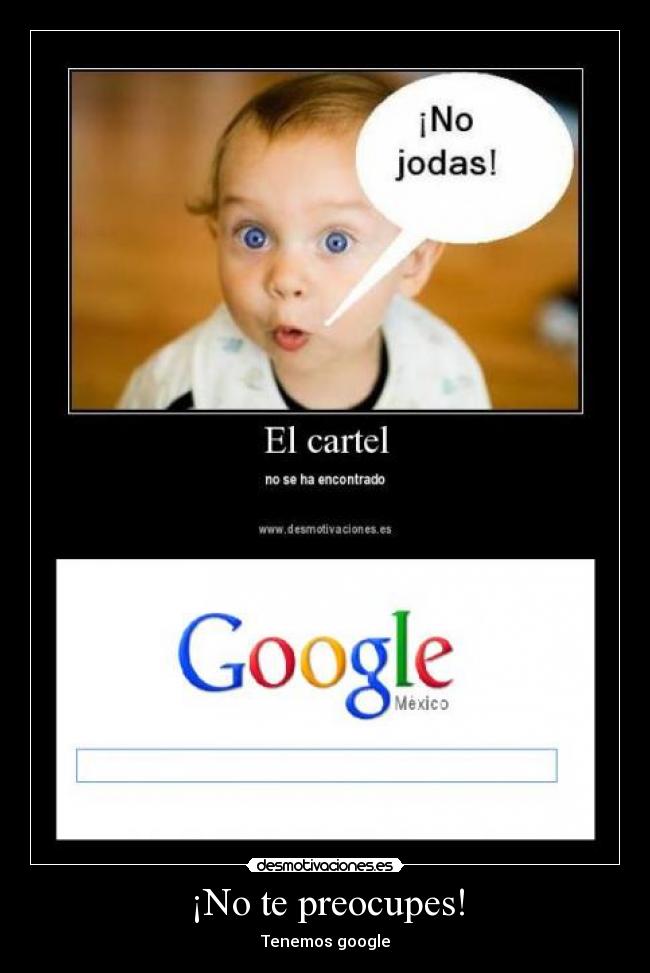 ¡No te preocupes! - Tenemos google