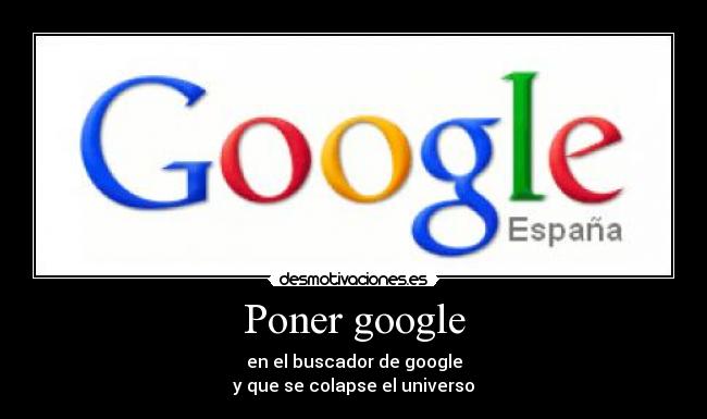 Poner google - en el buscador de google
y que se colapse el universo