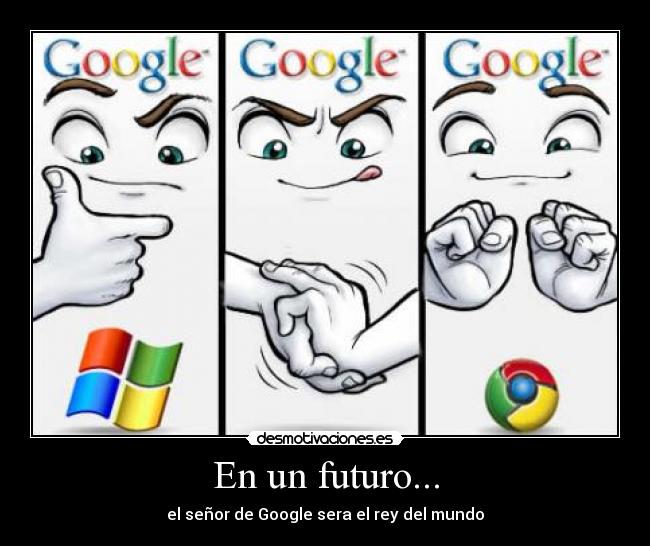 En un futuro... - el señor de Google sera el rey del mundo