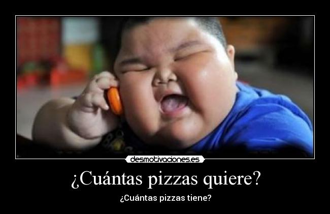 ¿Cuántas pizzas quiere? - ¿Cuántas pizzas tiene?