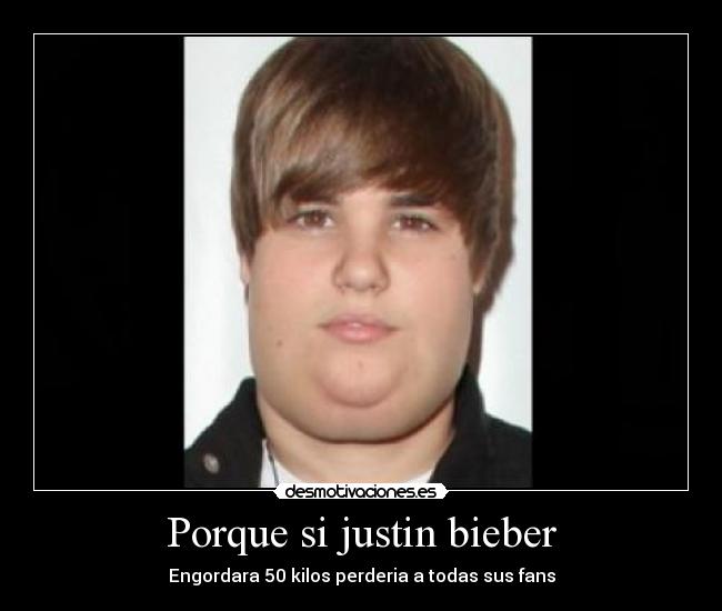 Porque si justin bieber - 