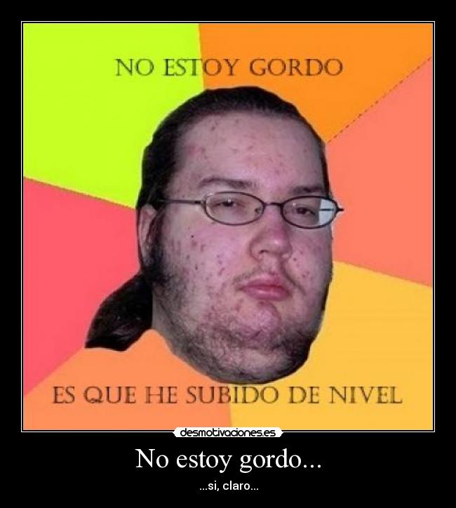 No estoy gordo... -