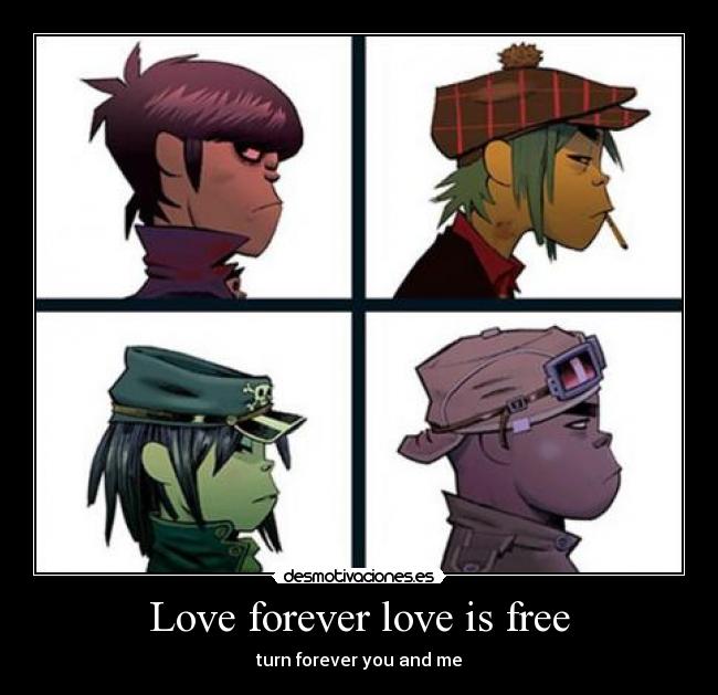 Love forever love is free - turn forever you and me