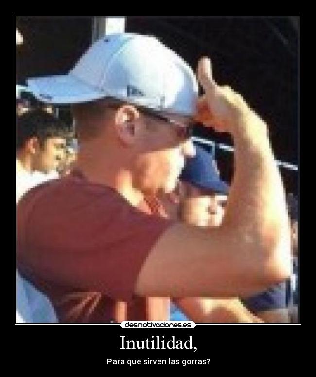 Inutilidad, - Para que sirven las gorras?