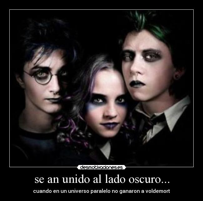 se an unido al lado oscuro... - cuando en un universo paralelo no ganaron a voldemort