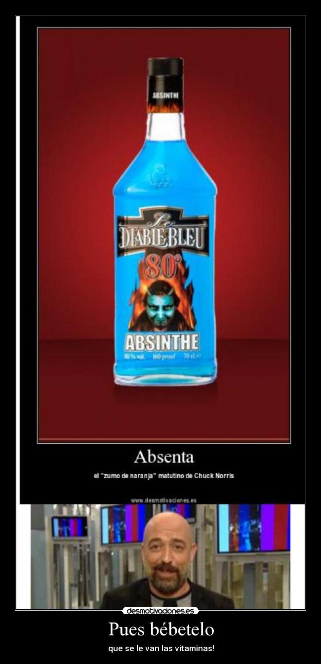 Pues bébetelo - que se le van las vitaminas!