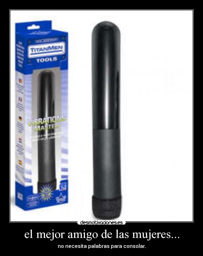 el mejor amigo de las mujeres... - no necesita palabras para consolar.