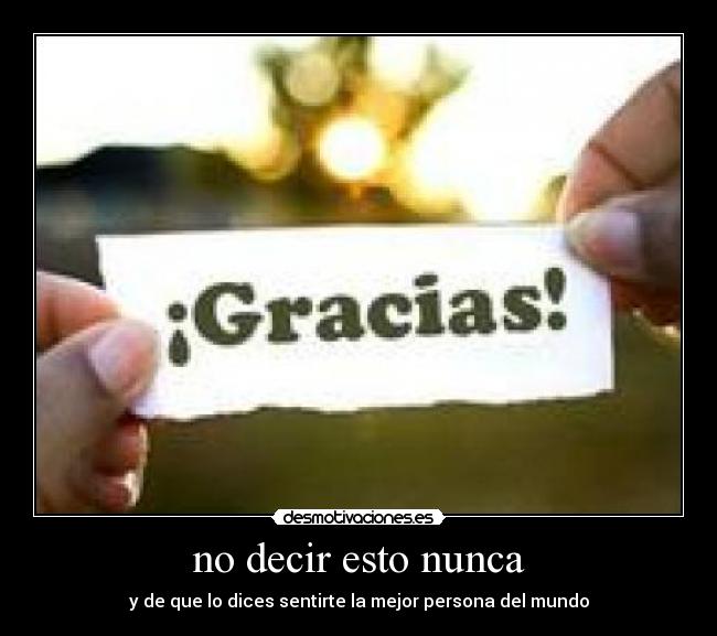 no decir esto nunca - y de que lo dices sentirte la mejor persona del mundo
