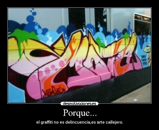 Porque... - el graffiti no es delincuencia,es arte callejero.