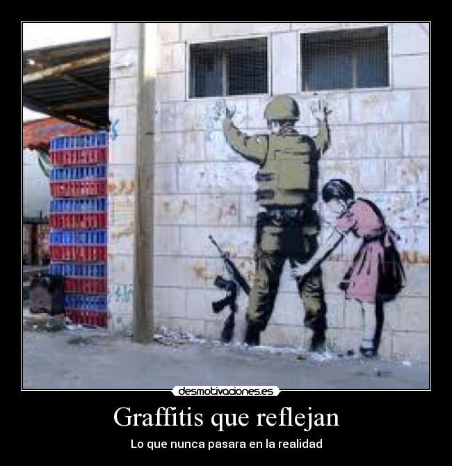 Graffitis que reflejan - Lo que nunca pasara en la realidad