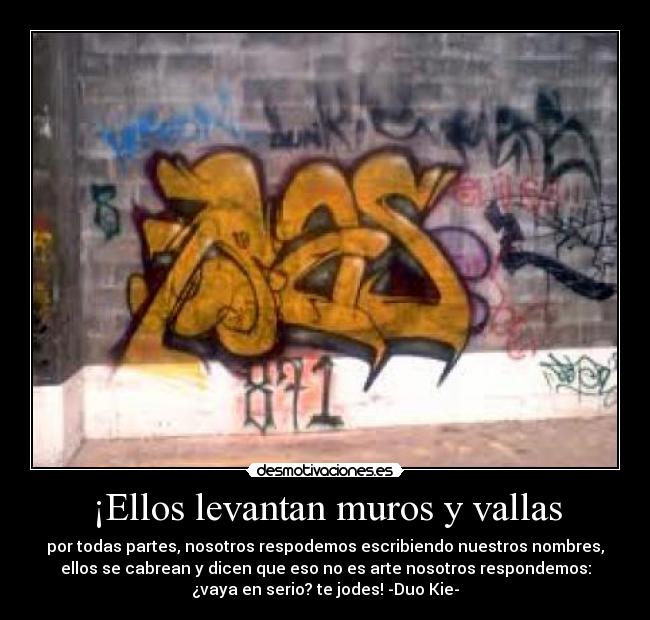 ¡Ellos levantan muros y vallas -