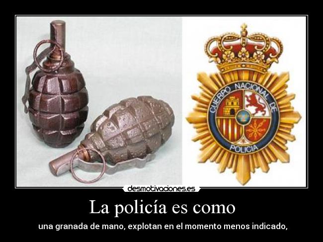 La policía es como -