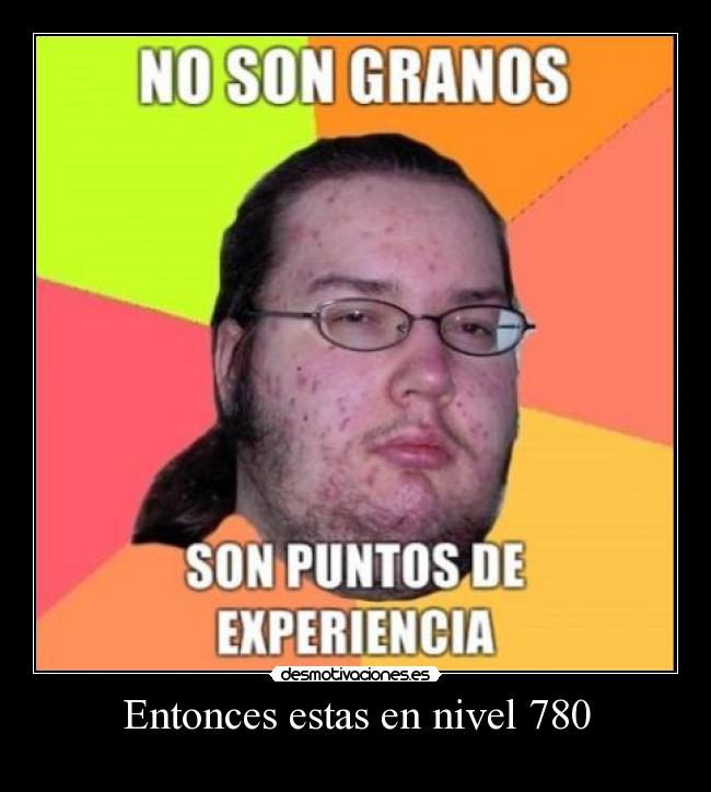 Entonces estas en nivel 780 -