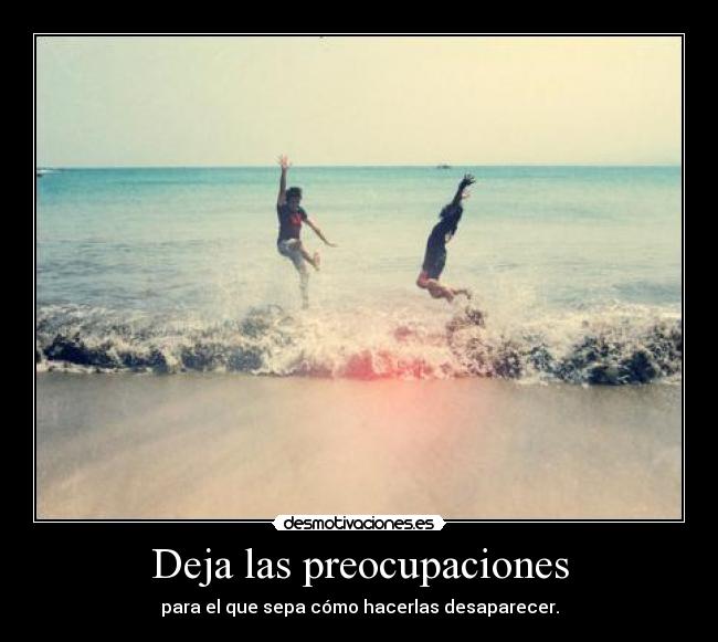 Deja las preocupaciones -