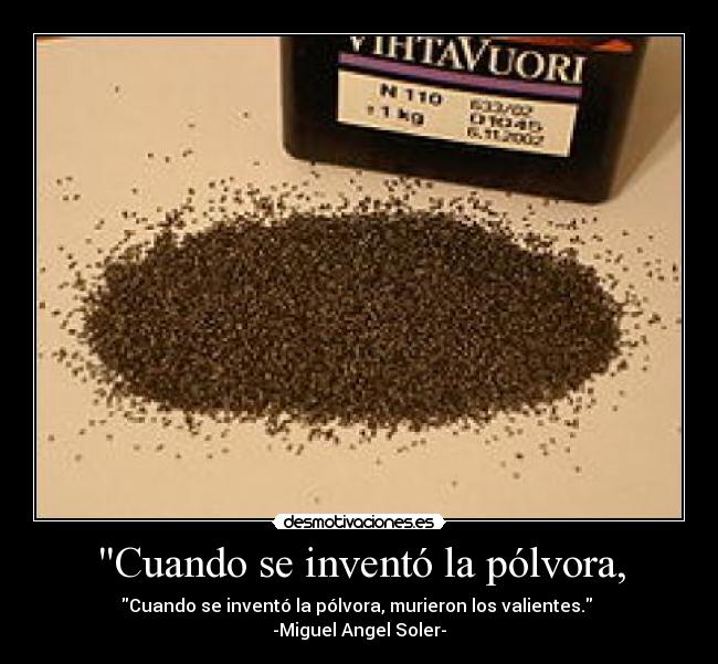 Cuando se inventó la pólvora, -